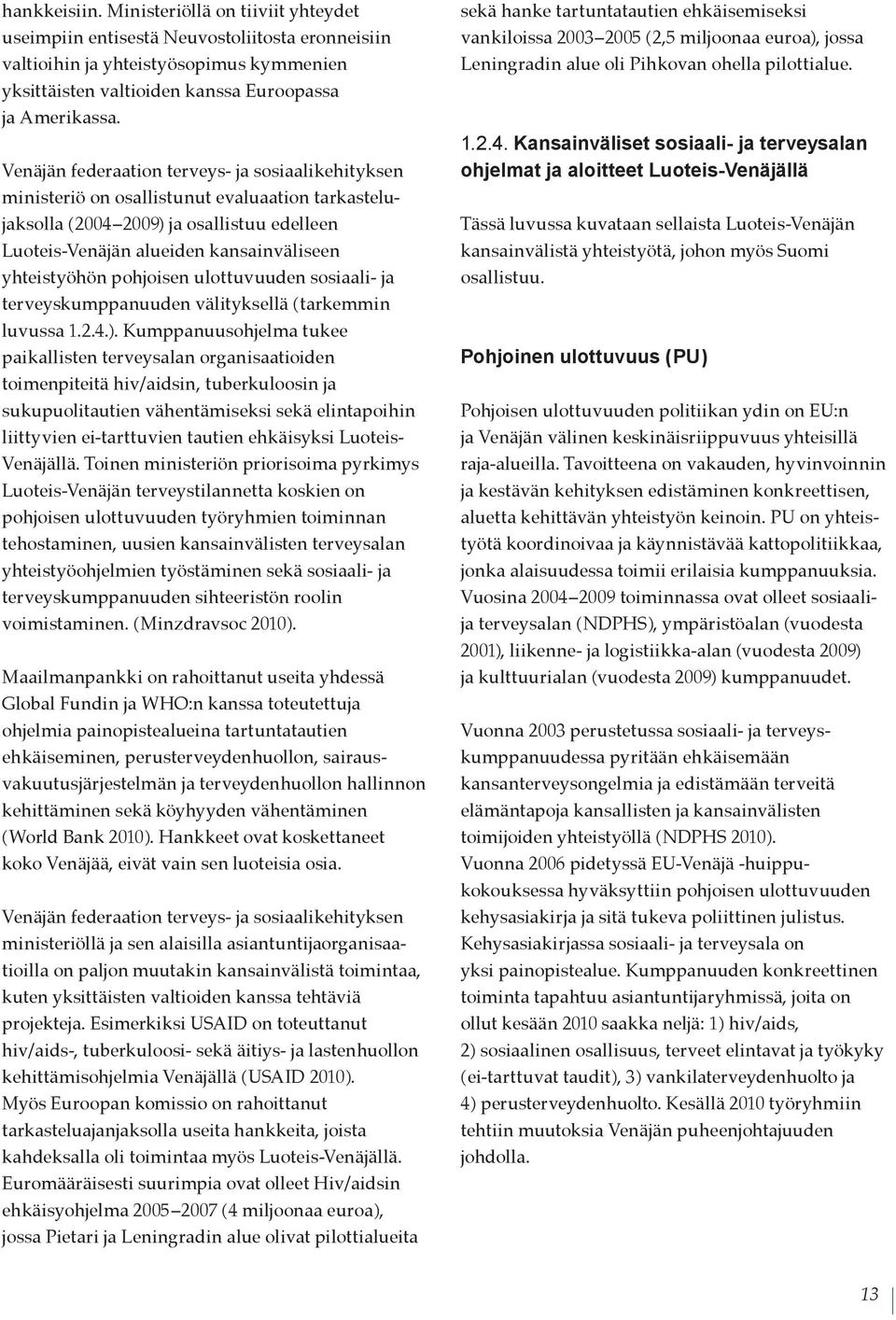 pohjoisen ulottuvuuden sosiaali- ja terveyskumppanuuden välityksellä ( tarkemmin luvussa 1.2.4.).