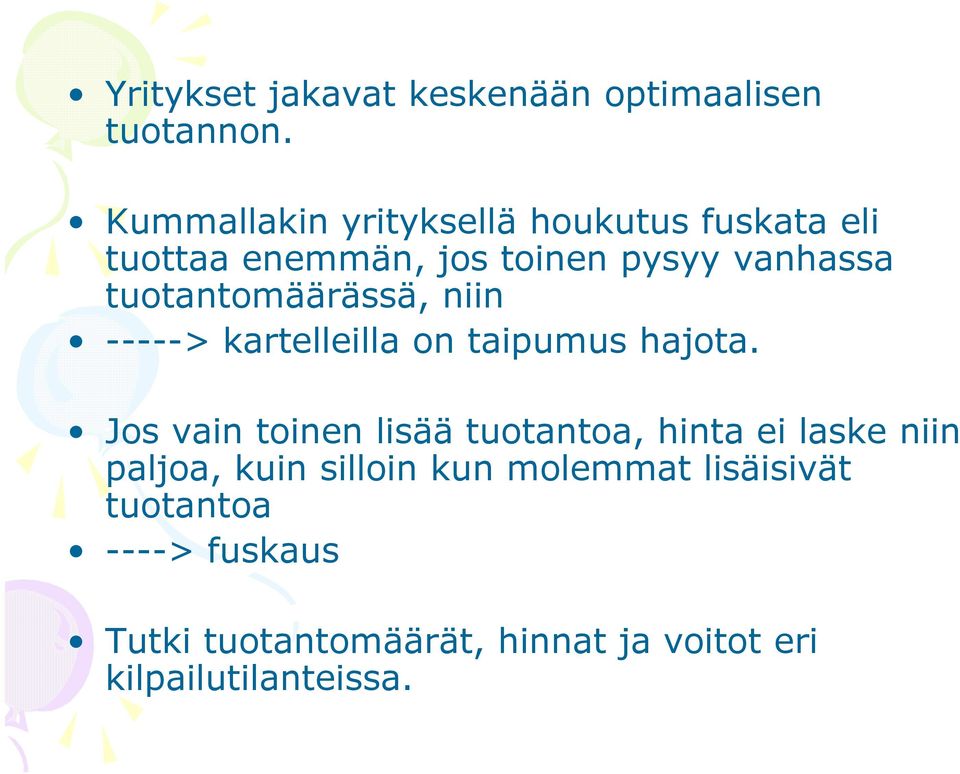 tuotantomäärässä, niin -----> kartelleilla on taipumus hajota.
