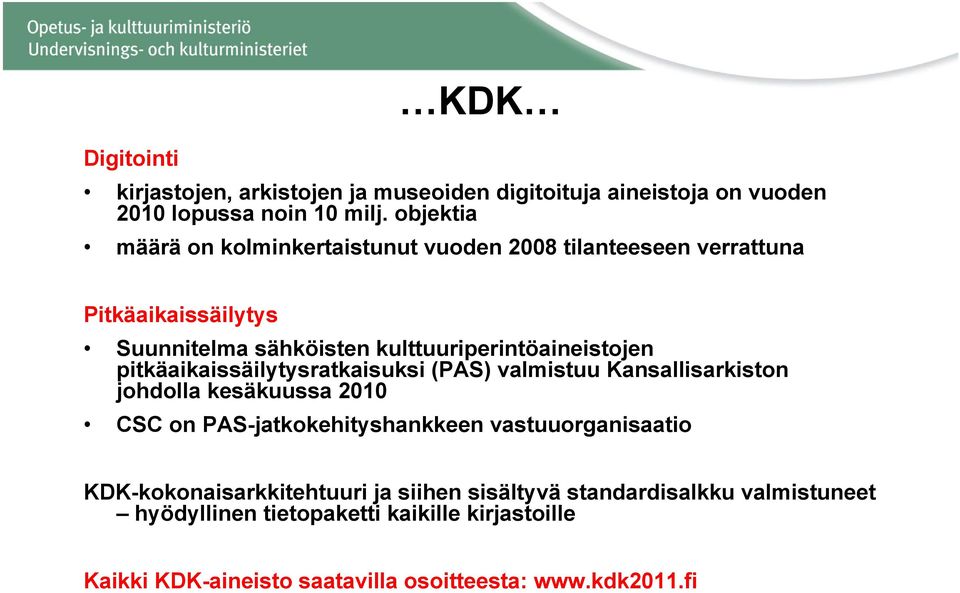 pitkäaikaissäilytysratkaisuksi y (PAS) valmistuu Kansallisarkiston johdolla kesäkuussa 2010 CSC on PAS-jatkokehityshankkeen vastuuorganisaatio