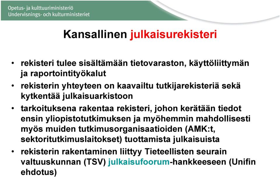 kerätään tiedot ensin yliopistotutkimuksen ja myöhemmin mahdollisesti myös muiden tutkimusorganisaatioiden (AMK:t,