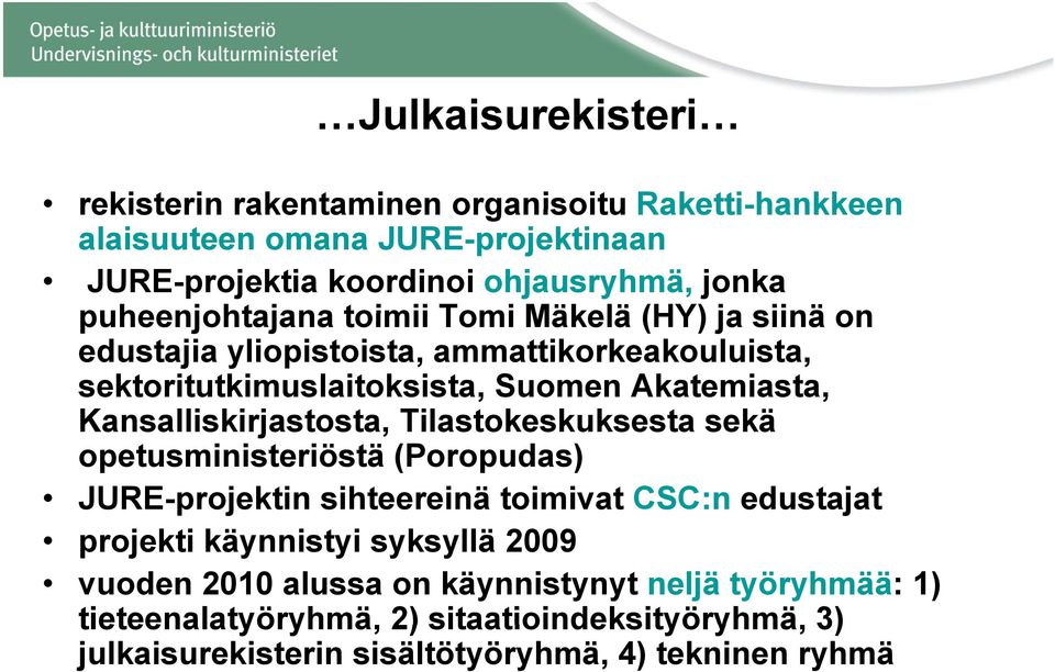 Kansalliskirjastosta, Tilastokeskuksesta sekä opetusministeriöstä (Poropudas) JURE-projektin sihteereinä toimivat CSC:n edustajat projekti käynnistyi