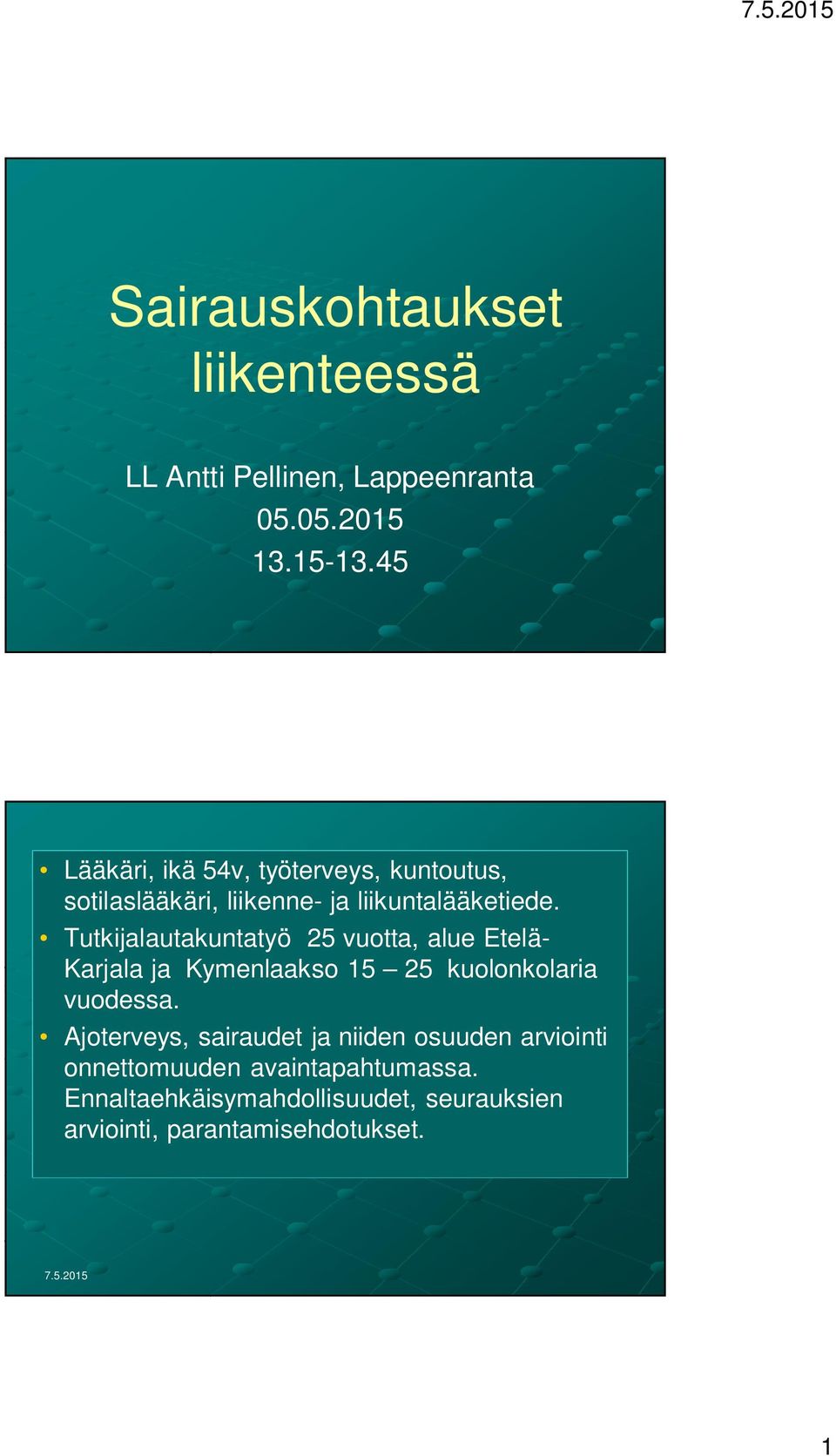Tutkijalautakuntatyö 25 vuotta, alue Etelä- Karjala ja Kymenlaakso 15 25 kuolonkolaria vuodessa.