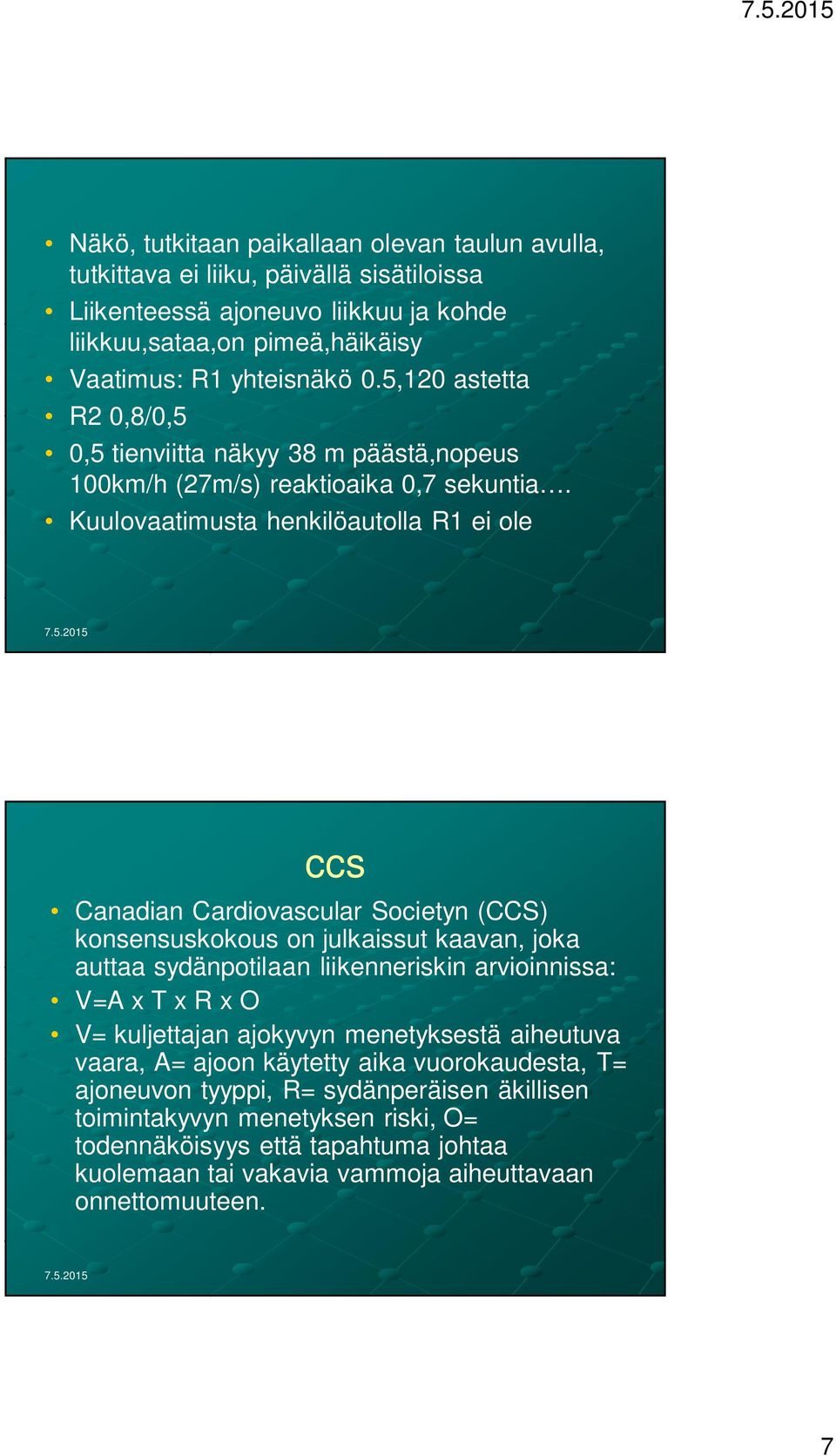 Kuulovaatimusta henkilöautolla R1 ei ole ccs Canadian Cardiovascular Societyn (CCS) konsensuskokous on julkaissut kaavan, joka auttaa sydänpotilaan liikenneriskin arvioinnissa: V=A x T x R x