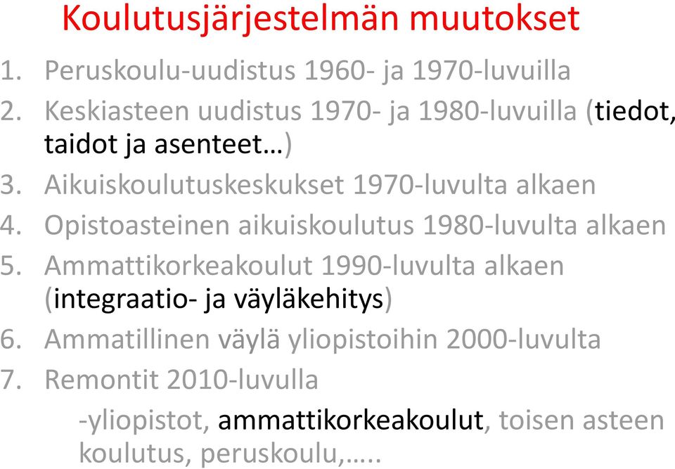 Aikuiskoulutuskeskukset 1970-luvulta alkaen 4. Opistoasteinen aikuiskoulutus 1980-luvulta alkaen 5.