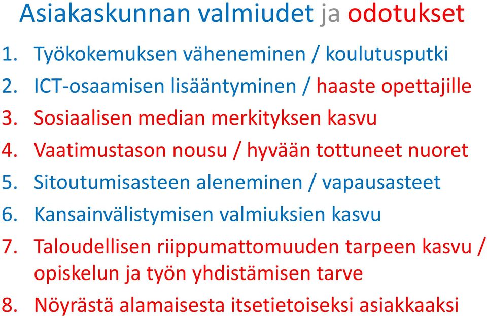 Vaatimustason nousu / hyvään tottuneet nuoret 5. Sitoutumisasteen aleneminen / vapausasteet 6.