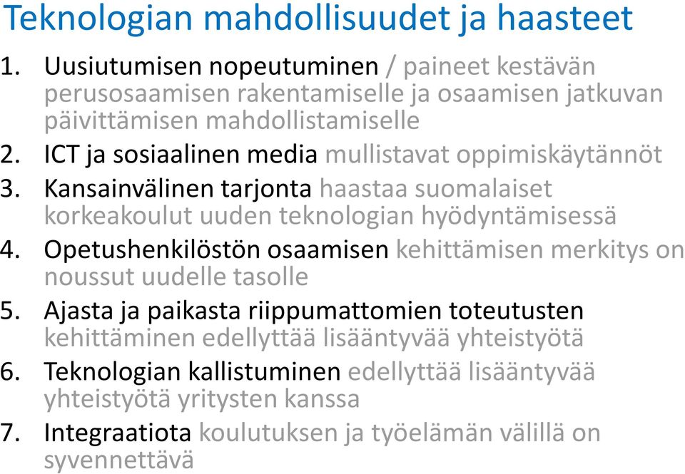 ICT ja sosiaalinen media mullistavat oppimiskäytännöt 3. Kansainvälinen tarjonta haastaa suomalaiset korkeakoulut uuden teknologian hyödyntämisessä 4.