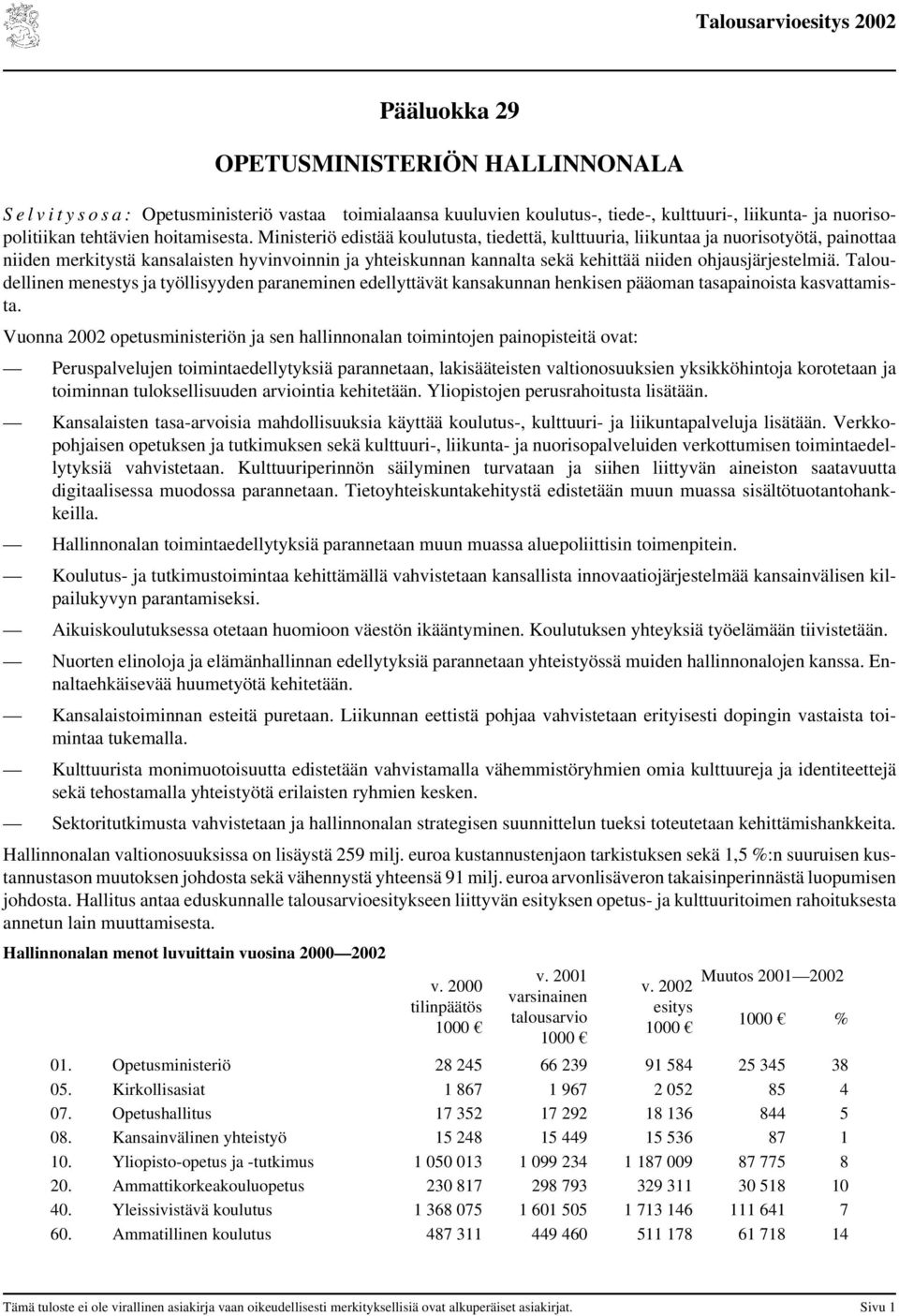 Taloudellinen menestys ja työllisyyden paraneminen edellyttävät kansakunnan henkisen pääoman tasapainoista kasvattamista.