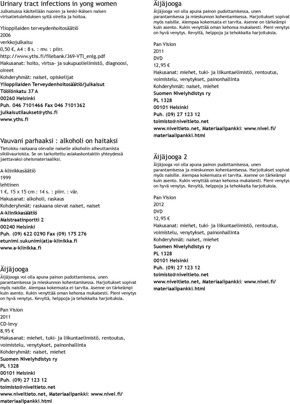 pdf Hakusanat: hoito, virtsa ja sukupuolielimistö, diagnoosi, oireet, opiskelijat Ylioppilaiden Terveydenhoitosäätiö/julkaisut Töölönkatu 37 A 00260 Helsinki Puh.
