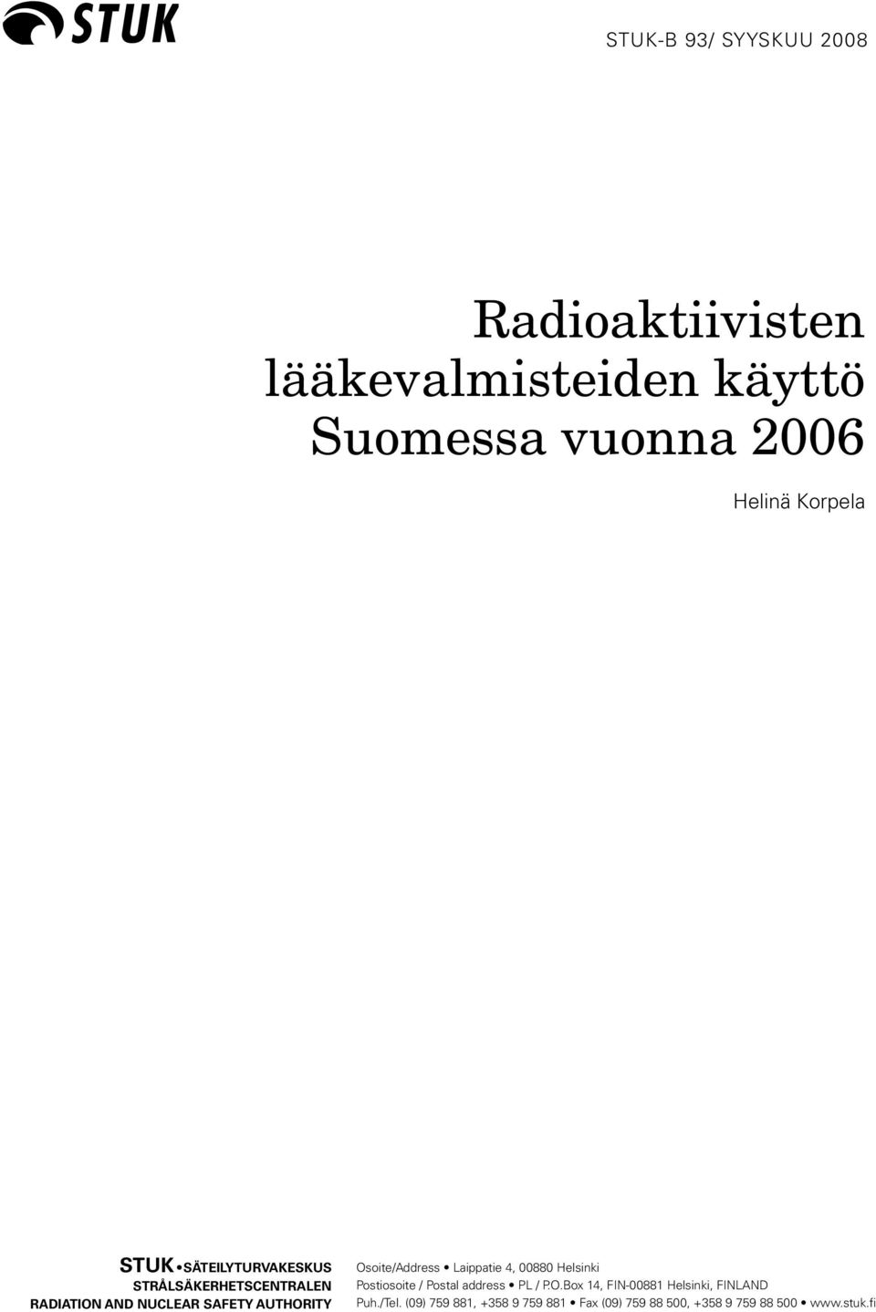 Osoite/Address Laippatie 4, 00880 Helsinki Postiosoite / Postal address PL / P.O.Box 14, FIN-00881 Helsinki, FINLAND Puh.