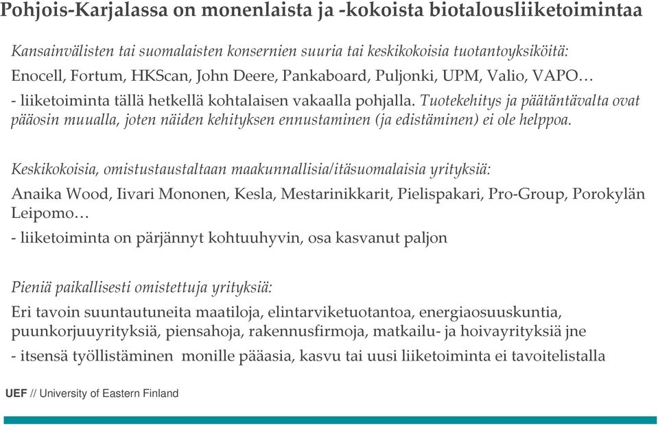 Tuotekehitys ja päätäntävalta ovat pääosin muualla, joten näiden kehityksen ennustaminen (ja edistäminen) ei ole helppoa.