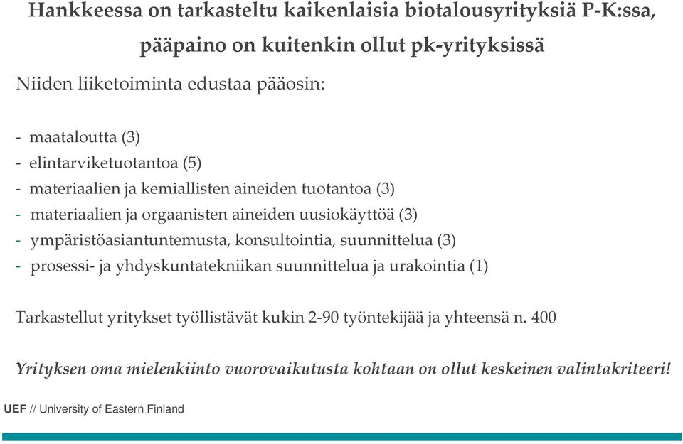 uusiokäyttöä (3) ympäristöasiantuntemusta, konsultointia, suunnittelua (3) prosessi ja yhdyskuntatekniikan suunnittelua ja urakointia (1)