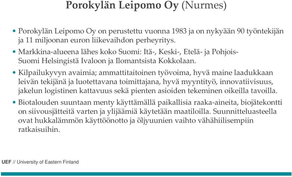 Kilpailukyvyn avaimia; ammattitaitoinen työvoima, hyvä maine laadukkaan leivän tekijänä ja luotettavana toimittajana, hyvä myyntityö, innovatiivisuus, jakelun logistinen kattavuus sekä