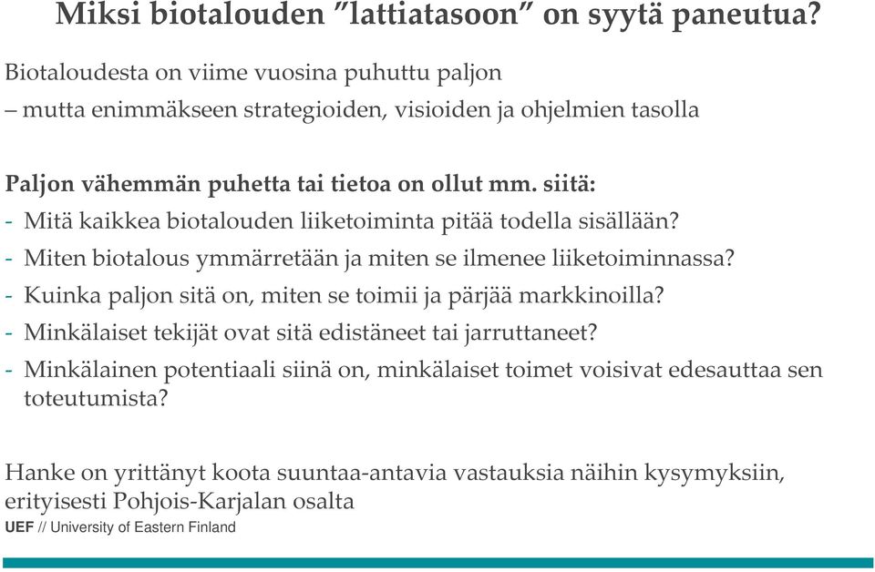 siitä: Mitä kaikkea biotalouden liiketoiminta pitää todella sisällään? Miten biotalous ymmärretään ja miten se ilmenee liiketoiminnassa?