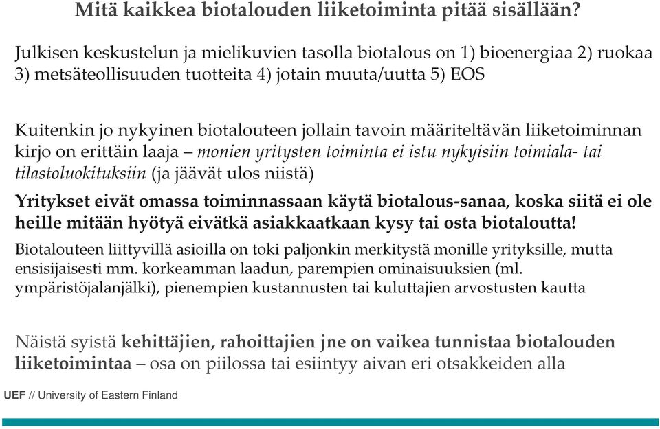 määriteltävän liiketoiminnan kirjo on erittäin laaja monien yritysten toiminta ei istu nykyisiin toimiala tai tilastoluokituksiin (ja jäävät ulos niistä) Yritykset eivät omassa toiminnassaan käytä