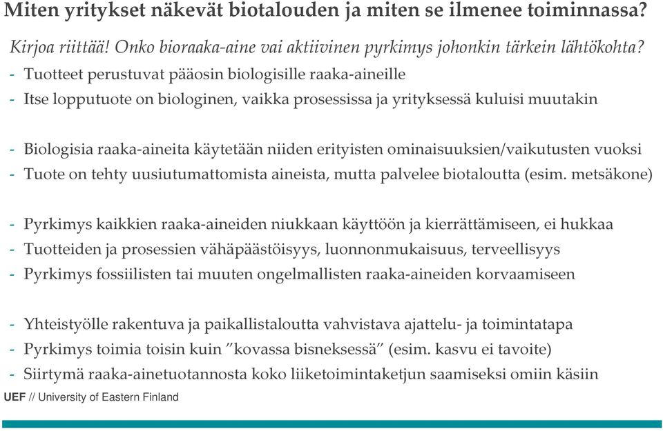ominaisuuksien/vaikutusten vuoksi Tuote on tehty uusiutumattomista aineista, mutta palvelee biotaloutta (esim.