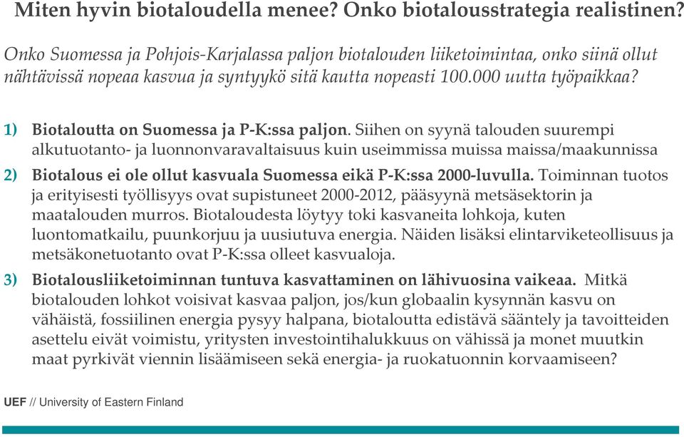 1) Biotaloutta on Suomessa ja P K:ssa paljon.