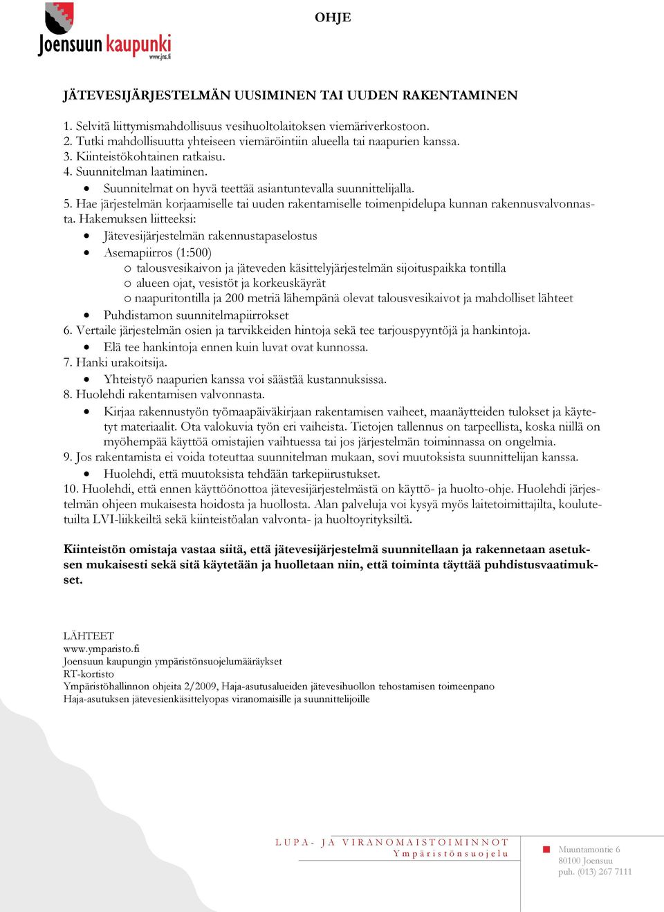 5. Hae järjestelmän korjaamiselle tai uuden rakentamiselle toimenpidelupa kunnan rakennusvalvonnasta.