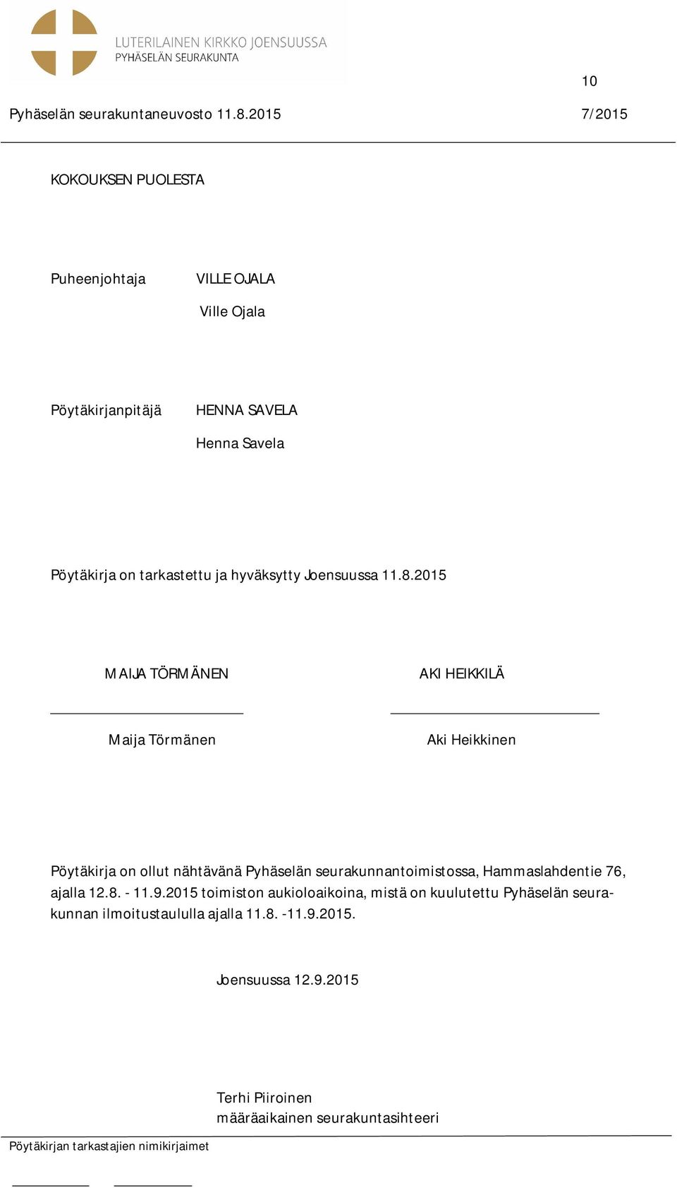 2015 MAIJA TÖRMÄNEN Maija Törmänen AKI HEIKKILÄ Aki Heikkinen Pöytäkirja on ollut nähtävänä Pyhäselän seurakunnantoimistossa,