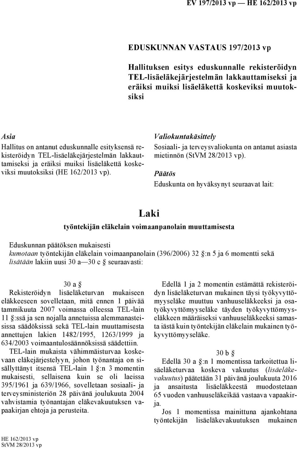 Valiokuntakäsittely Sosiaali- ja terveysvaliokunta on antanut asiasta mietinnön (StVM 28/2013 vp).