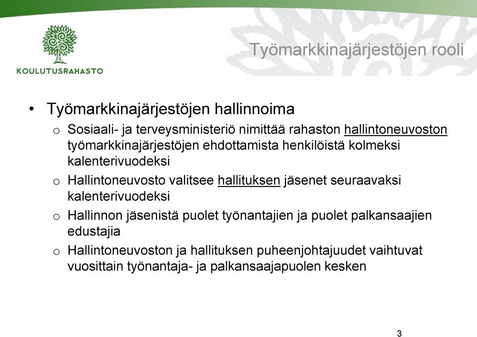 valitsee hallituksen jäsenet seuraavaksi kalenterivuodeksi o Hallinnon jäsenistä puolet työnantajien ja puolet