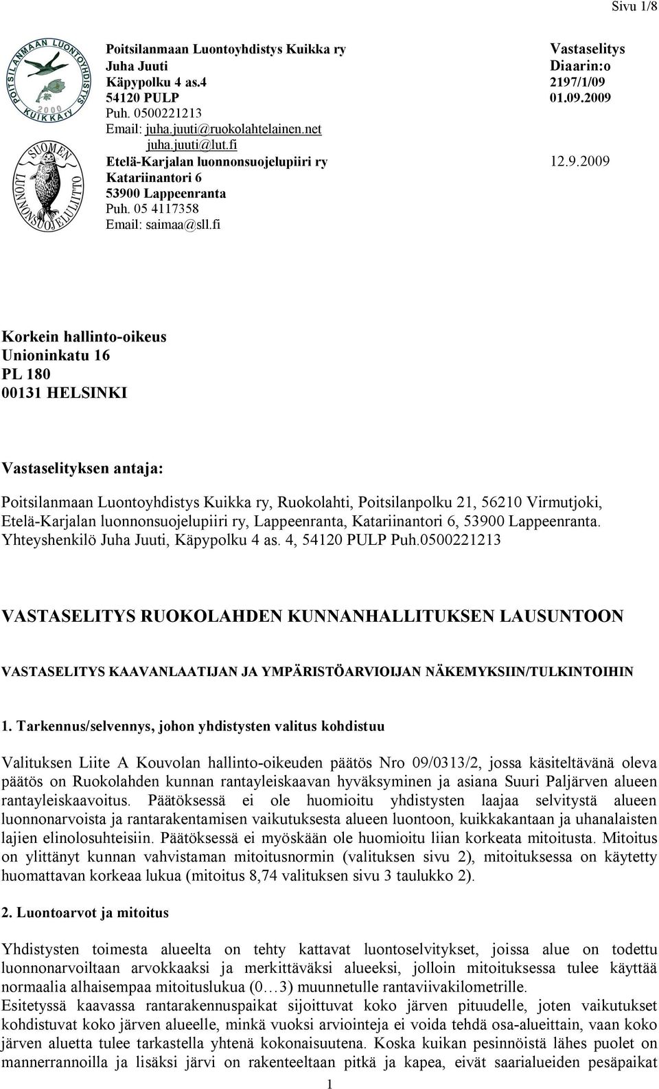 fi Korkein hallinto-oikeus Unioninkatu 16 PL 180 00131 HELSINKI Vastaselityksen antaja: Poitsilanmaan Luontoyhdistys Kuikka ry, Ruokolahti, Poitsilanpolku 21, 56210 Virmutjoki, Etelä-Karjalan