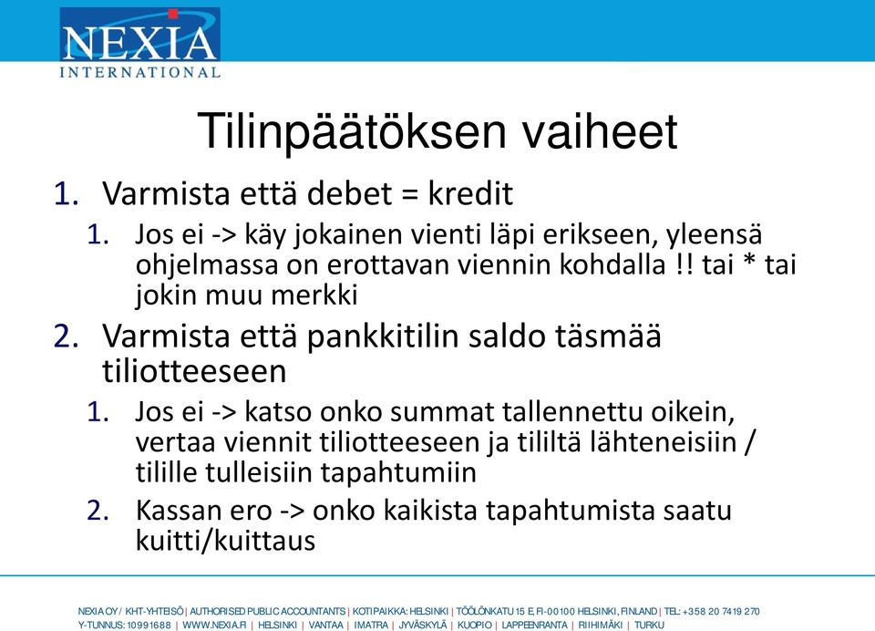 ! tai * tai jokin muu merkki 2. Varmista että pankkitilin saldo täsmää tiliotteeseen 1.