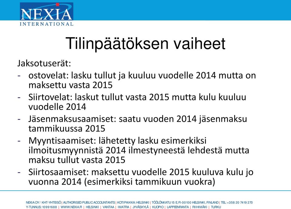 jäsenmaksu tammikuussa 2015 - Myyntisaamiset: lähetetty lasku esimerkiksi ilmoitusmyynnistä 2014 ilmestyneestä lehdestä