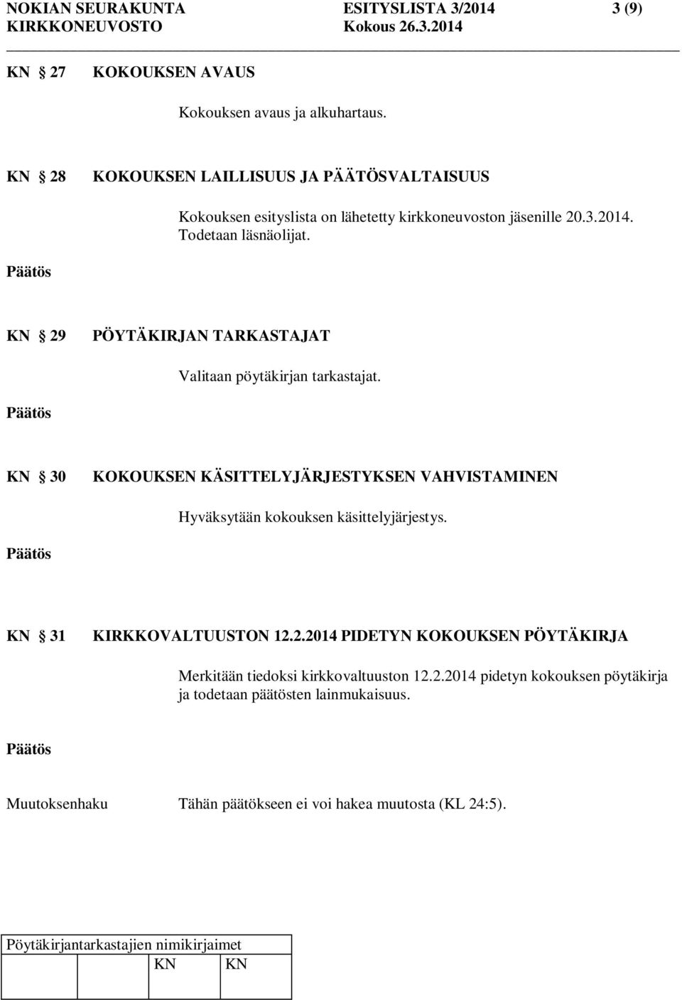 KN 29 PÖYTÄKIRJAN TARKASTAJAT Valitaan pöytäkirjan tarkastajat.