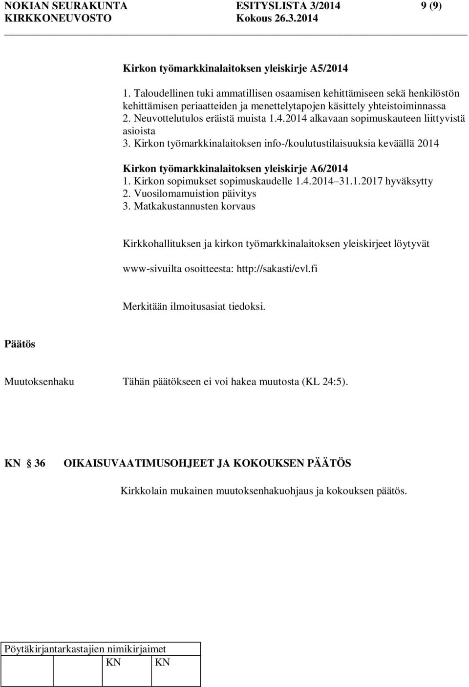 2014 alkavaan sopimuskauteen liittyvistä asioista 3. Kirkon työmarkkinalaitoksen info-/koulutustilaisuuksia keväällä 2014 Kirkon työmarkkinalaitoksen yleiskirje A6/2014 1.