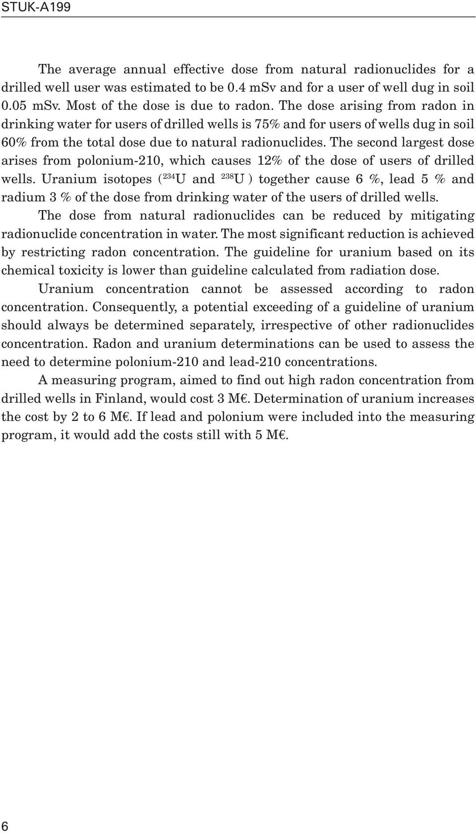 The second largest dose arises from polonium-210, which causes 12% of the dose of users of drilled wells.