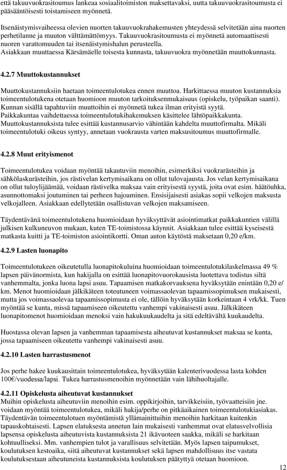 Takuuvuokrasitoumusta ei myönnetä automaattisesti nuoren varattomuuden tai itsenäistymishalun perusteella. Asiakkaan muuttaessa Kärsämäelle toisesta kunnasta, takuuvuokra myönnetään muuttokunnasta. 4.