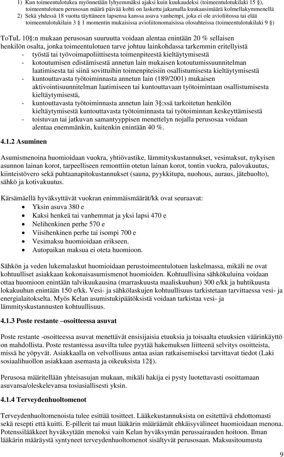 (toimeentulotukilaki 9 ) ToTuL 10 :n mukaan perusosan suuruutta voidaan alentaa enintään 20 % sellaisen henkilön osalta, jonka toimeentulotuen tarve johtuu lainkohdassa tarkemmin eritellyistä -