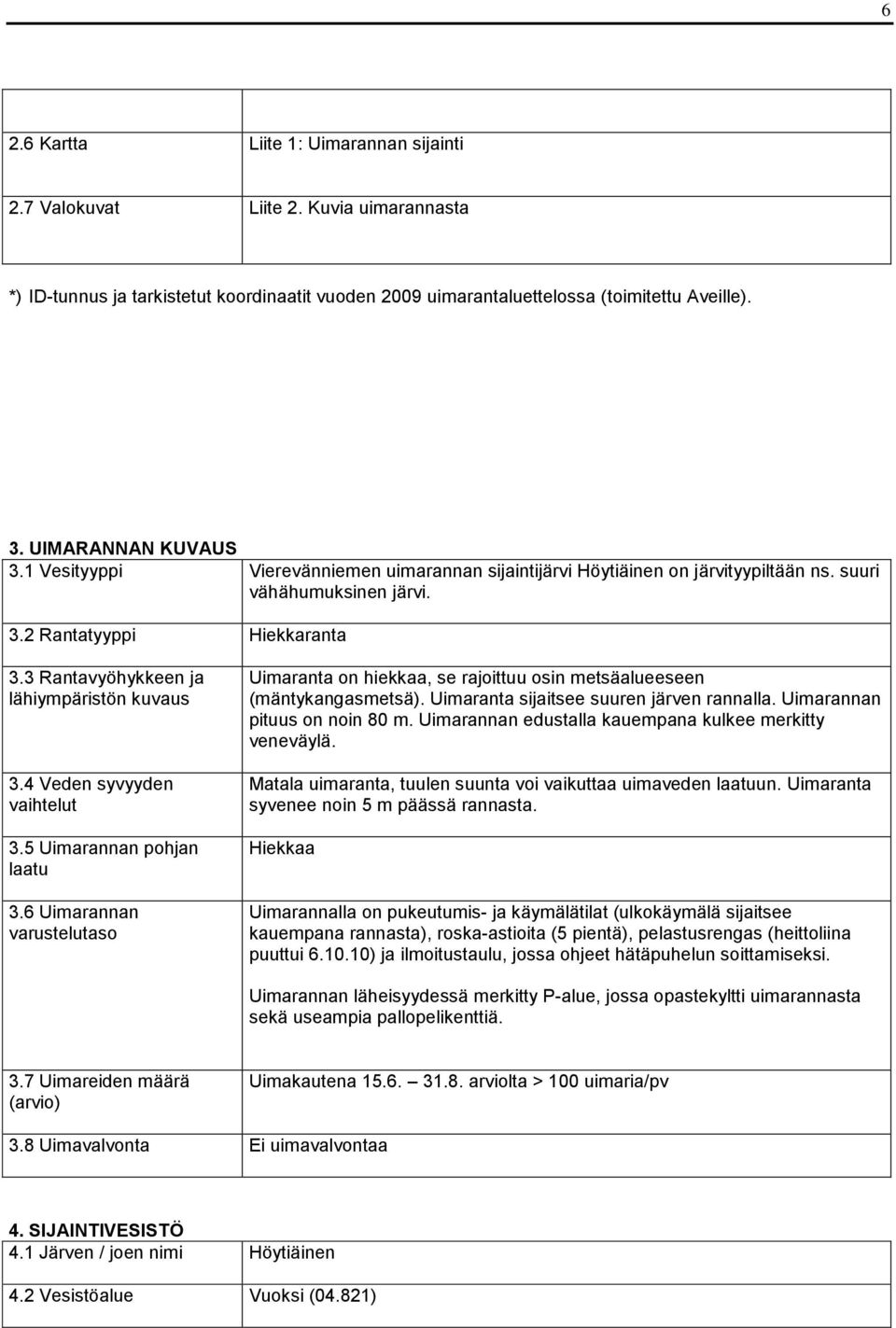 3 Rantavyöhykkeen ja lähiympäristön kuvaus 3.4 Veden syvyyden vaihtelut 3.5 Uimarannan pohjan laatu 3.