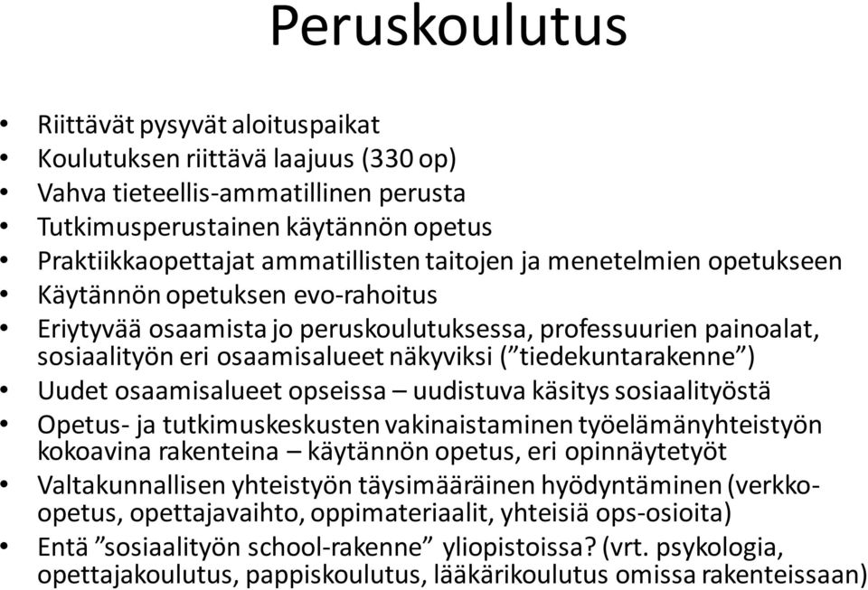 Uudet osaamisalueet opseissa uudistuva käsitys sosiaalityöstä Opetus- ja tutkimuskeskusten vakinaistaminen työelämänyhteistyön kokoavina rakenteina käytännön opetus, eri opinnäytetyöt