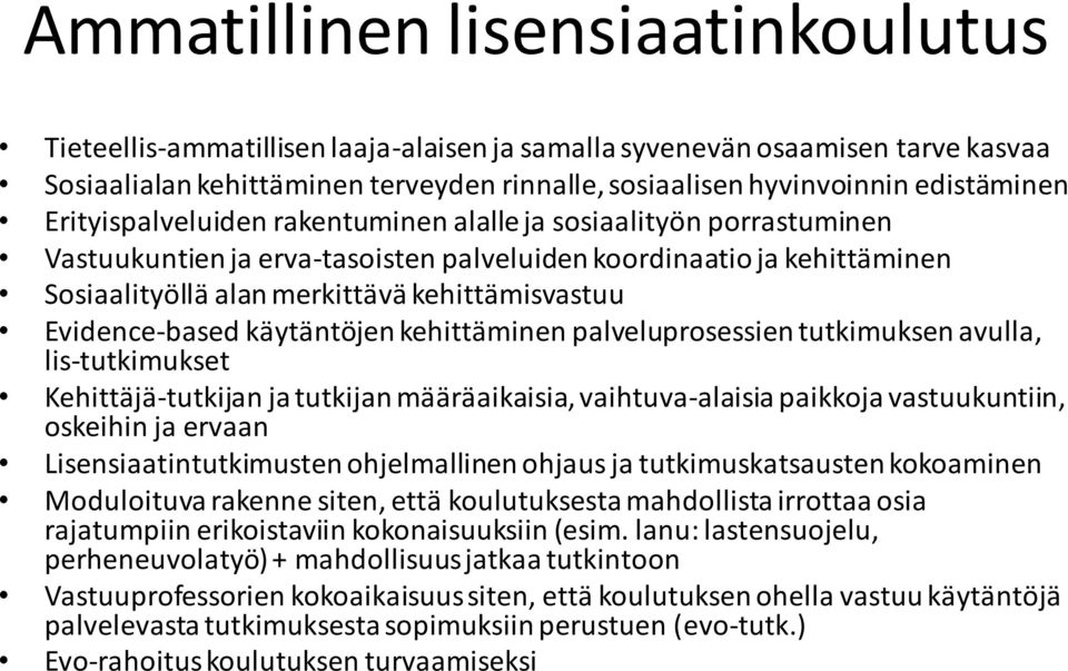 Evidence-based käytäntöjen kehittäminen palveluprosessien tutkimuksen avulla, lis-tutkimukset Kehittäjä-tutkijan ja tutkijan määräaikaisia, vaihtuva-alaisia paikkoja vastuukuntiin, oskeihin ja ervaan