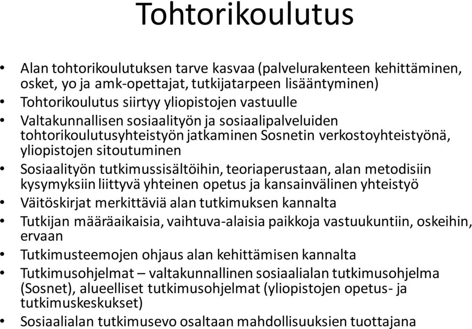 alan metodisiin kysymyksiin liittyvä yhteinen opetus ja kansainvälinen yhteistyö Väitöskirjat merkittäviä alan tutkimuksen kannalta Tutkijan määräaikaisia, vaihtuva-alaisia paikkoja vastuukuntiin,