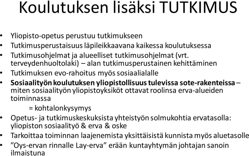 terveydenhuoltolaki) alan tutkimusperustainen kehittäminen Tutkimuksen evo-rahoitus myös sosiaalialalle Sosiaalityön koulutuksen yliopistollisuus tulevissa sote-rakenteissa