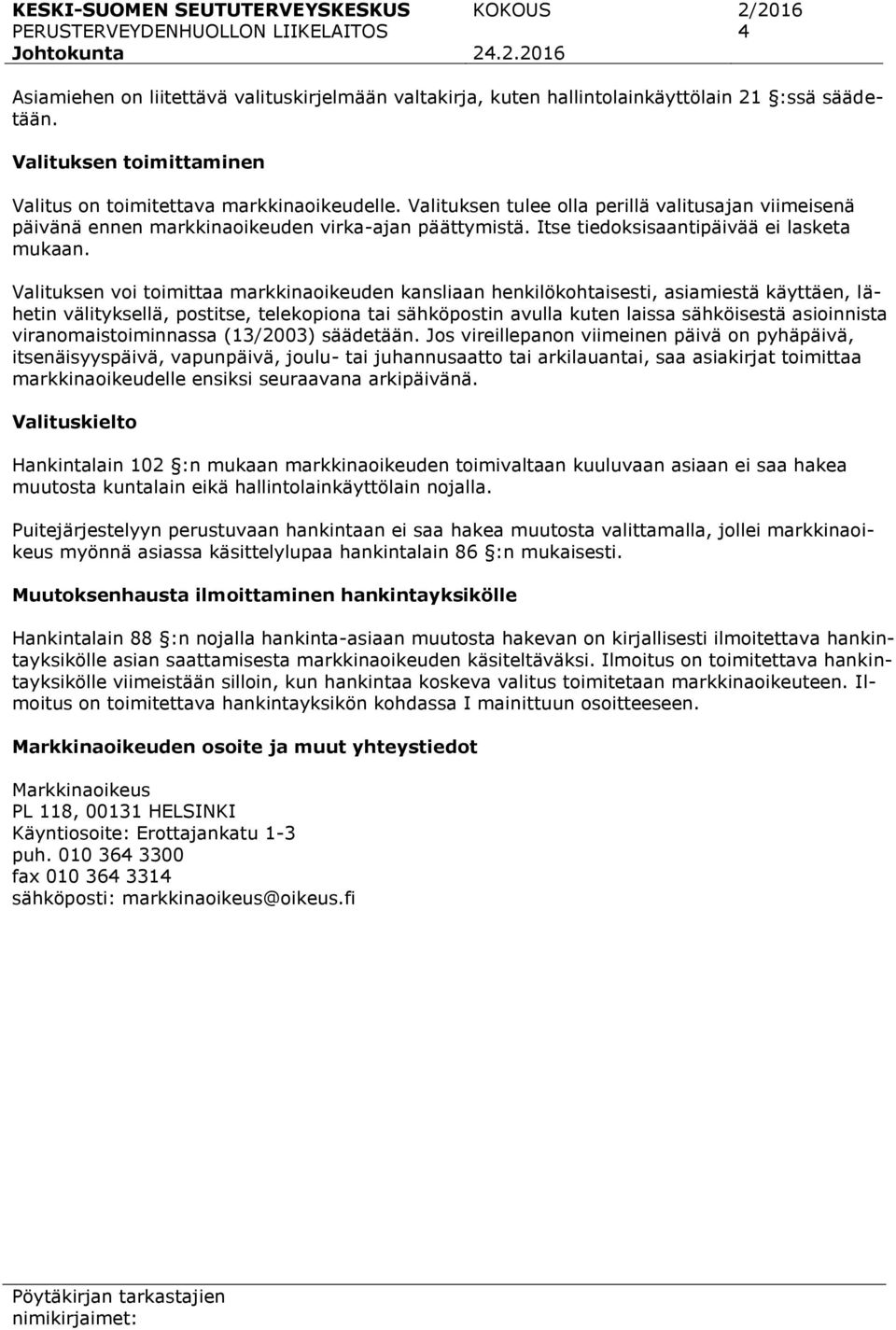 Valituksen tulee olla perillä valitusajan viimeisenä päivänä ennen markkinaoikeuden virka-ajan päättymistä. Itse tiedoksisaantipäivää ei lasketa mukaan.