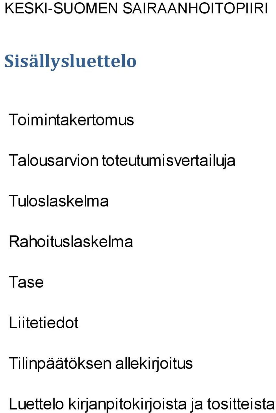 Tuloslaskelma Rahoituslaskelma Tase Liitetiedot