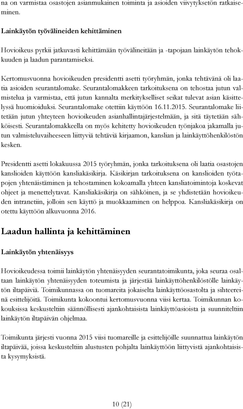 Kertomusvuonna hovioikeuden presidentti asetti työryhmän, jonka tehtävänä oli laatia asioiden seurantalomake.