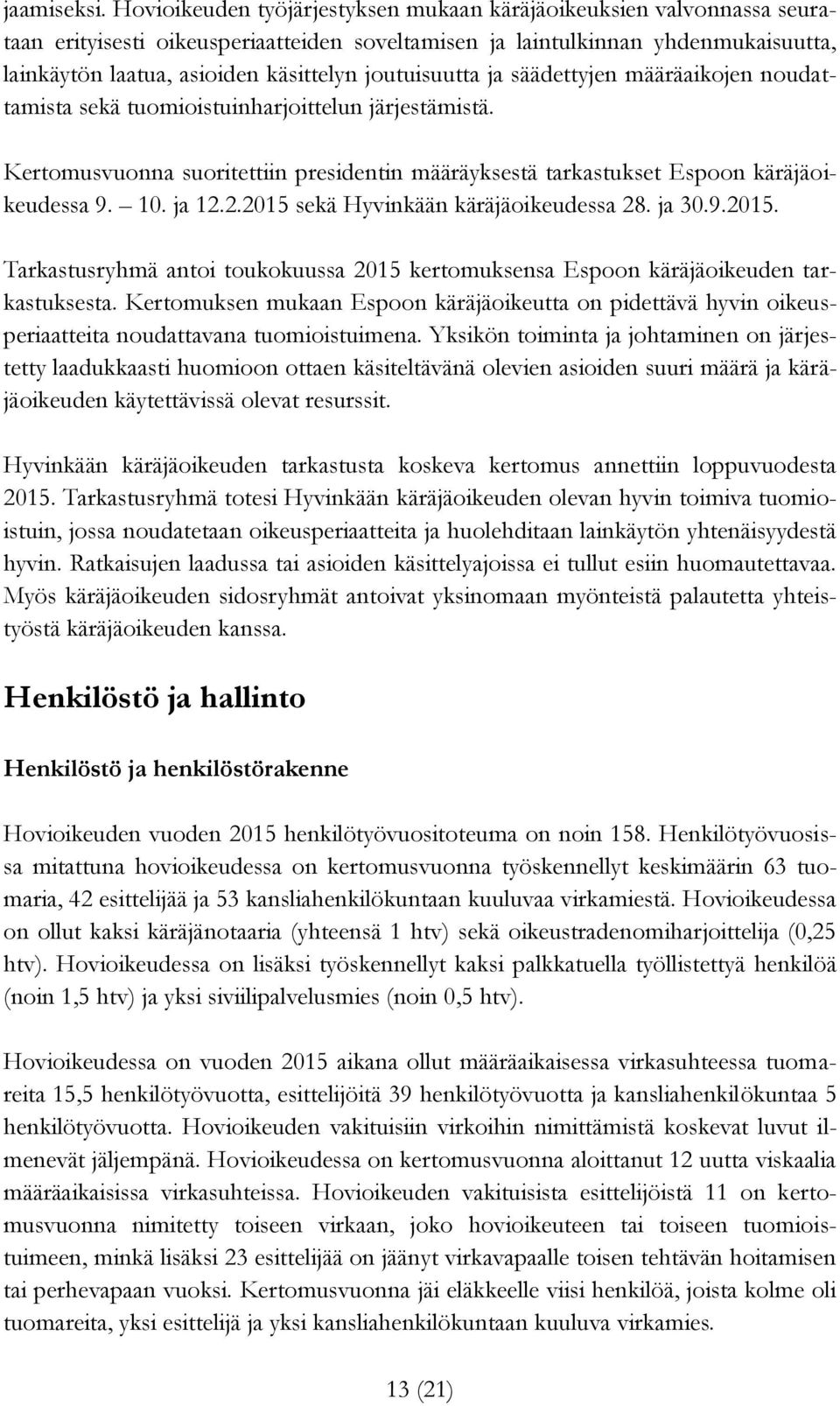 joutuisuutta ja säädettyjen määräaikojen noudattamista sekä tuomioistuinharjoittelun järjestämistä. Kertomusvuonna suoritettiin presidentin määräyksestä tarkastukset Espoon käräjäoikeudessa 9. 10.