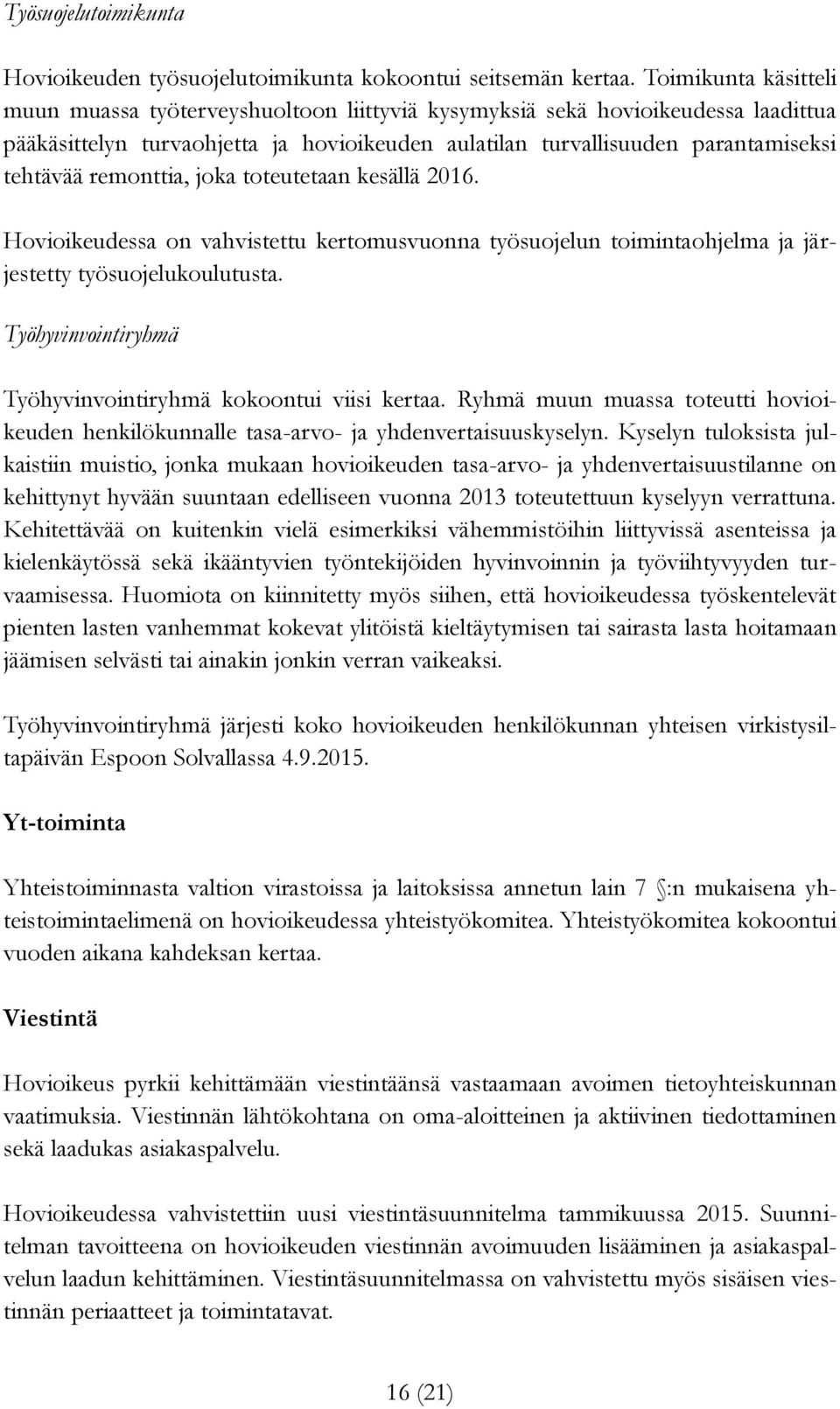 remonttia, joka toteutetaan kesällä 2016. Hovioikeudessa on vahvistettu kertomusvuonna työsuojelun toimintaohjelma ja järjestetty työsuojelukoulutusta.