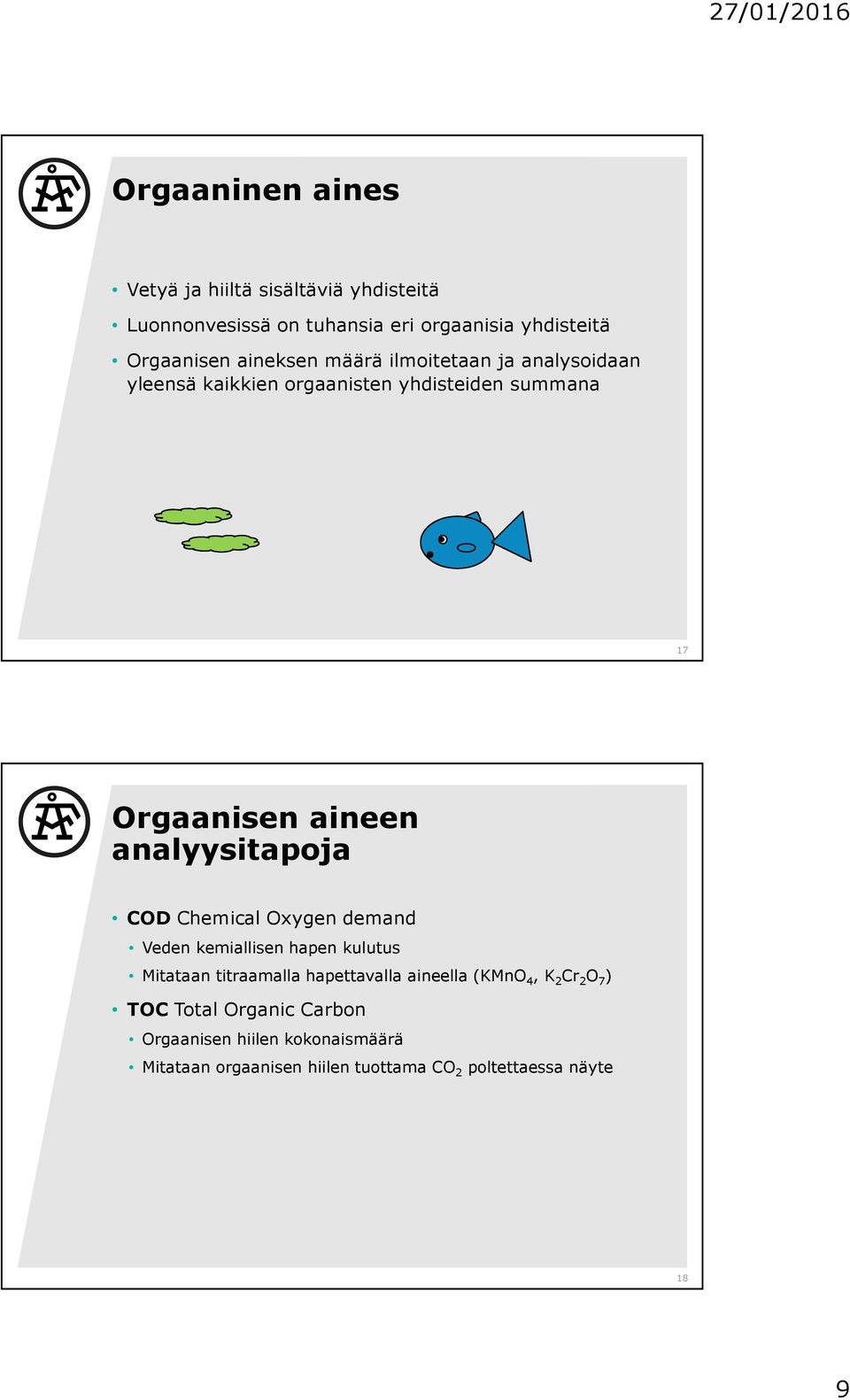 analyysitapoja COD Chemical Oxygen demand Veden kemiallisen hapen kulutus Mitataan titraamalla hapettavalla aineella (KMnO