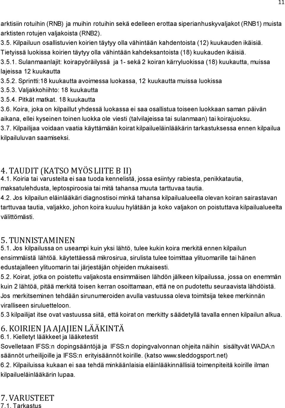 5.2. Sprintti:18 kuukautta avoimessa luokassa, 12 kuukautta muissa luokissa 3.5.3. Valjakkohiihto: 18 kuukautta 3.5.4. Pitkät matkat. 18 kuukautta 3.6.