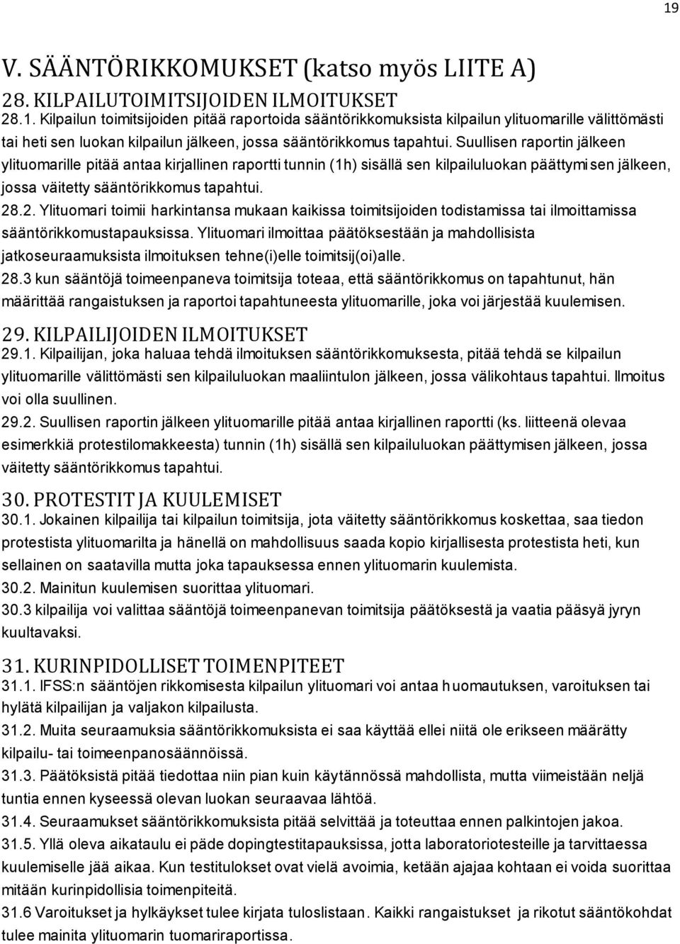 .2. Ylituomari toimii harkintansa mukaan kaikissa toimitsijoiden todistamissa tai ilmoittamissa sääntörikkomustapauksissa.