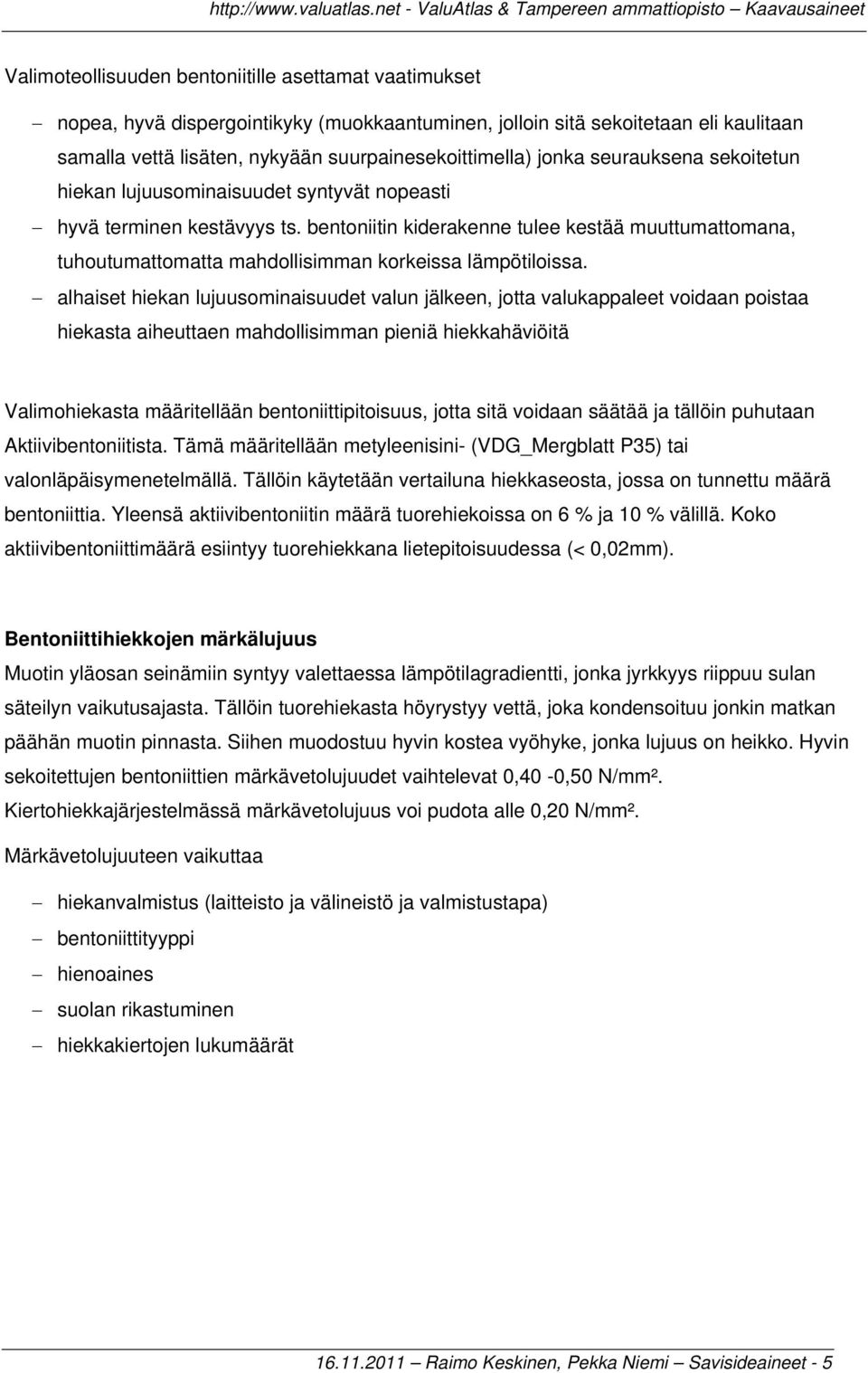 bentoniitin kiderakenne tulee kestää muuttumattomana, tuhoutumattomatta mahdollisimman korkeissa lämpötiloissa.
