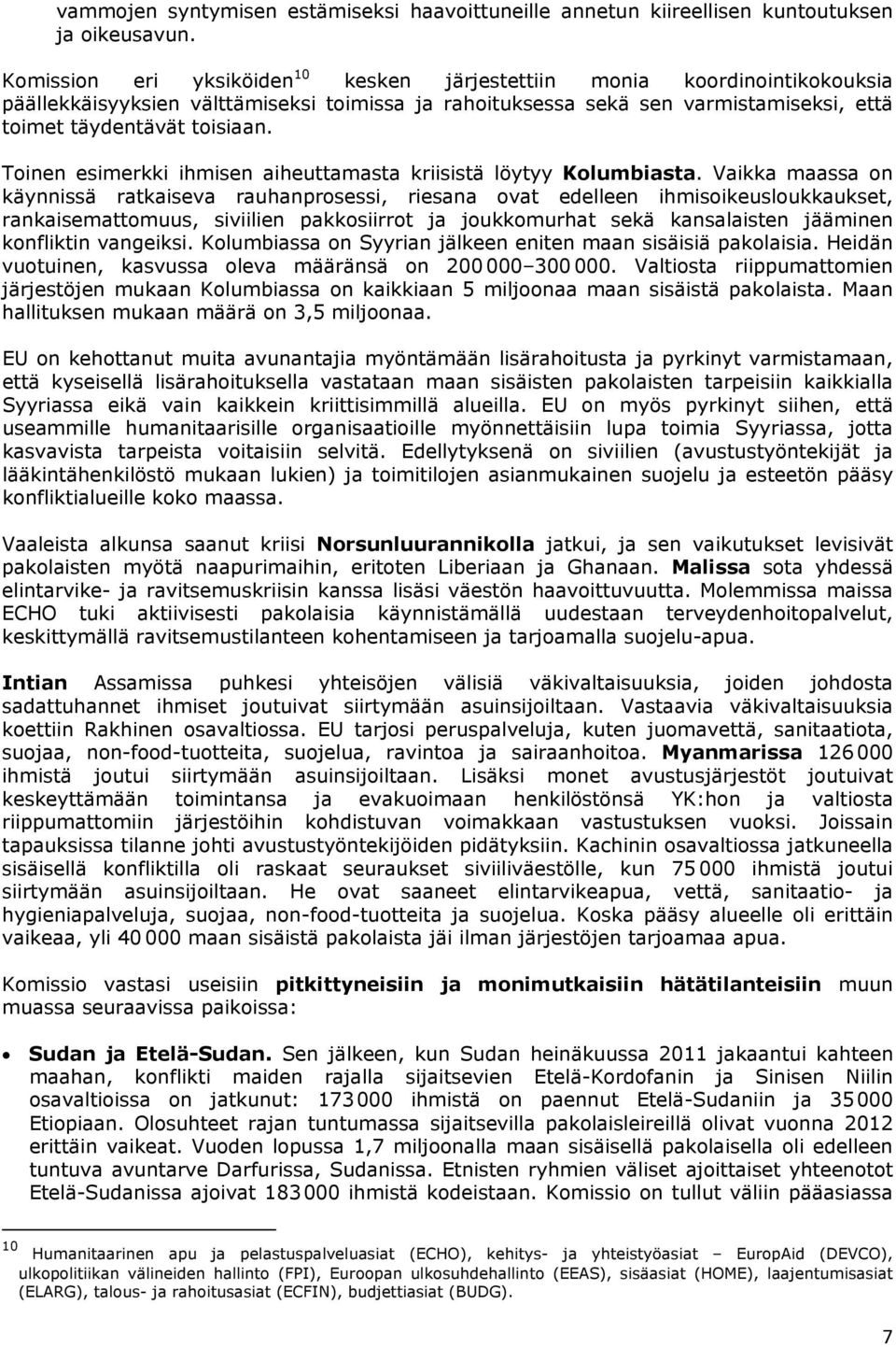 Toinen esimerkki ihmisen aiheuttamasta kriisistä löytyy Kolumbiasta.