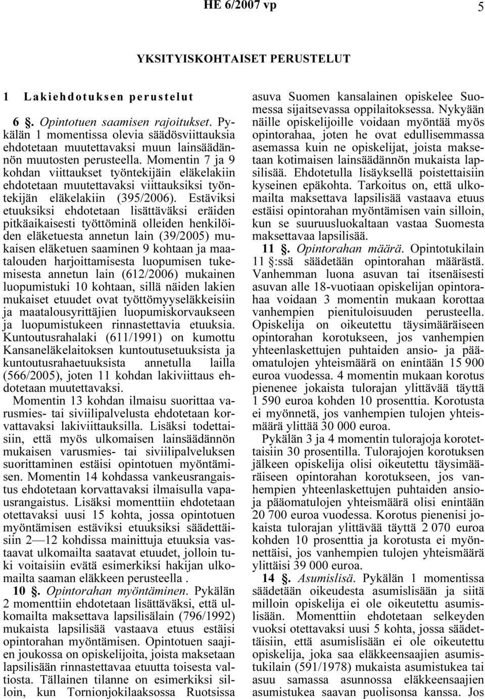 Momentin 7 ja 9 kohdan viittaukset työntekijäin eläkelakiin ehdotetaan muutettavaksi viittauksiksi työntekijän eläkelakiin (395/2006).