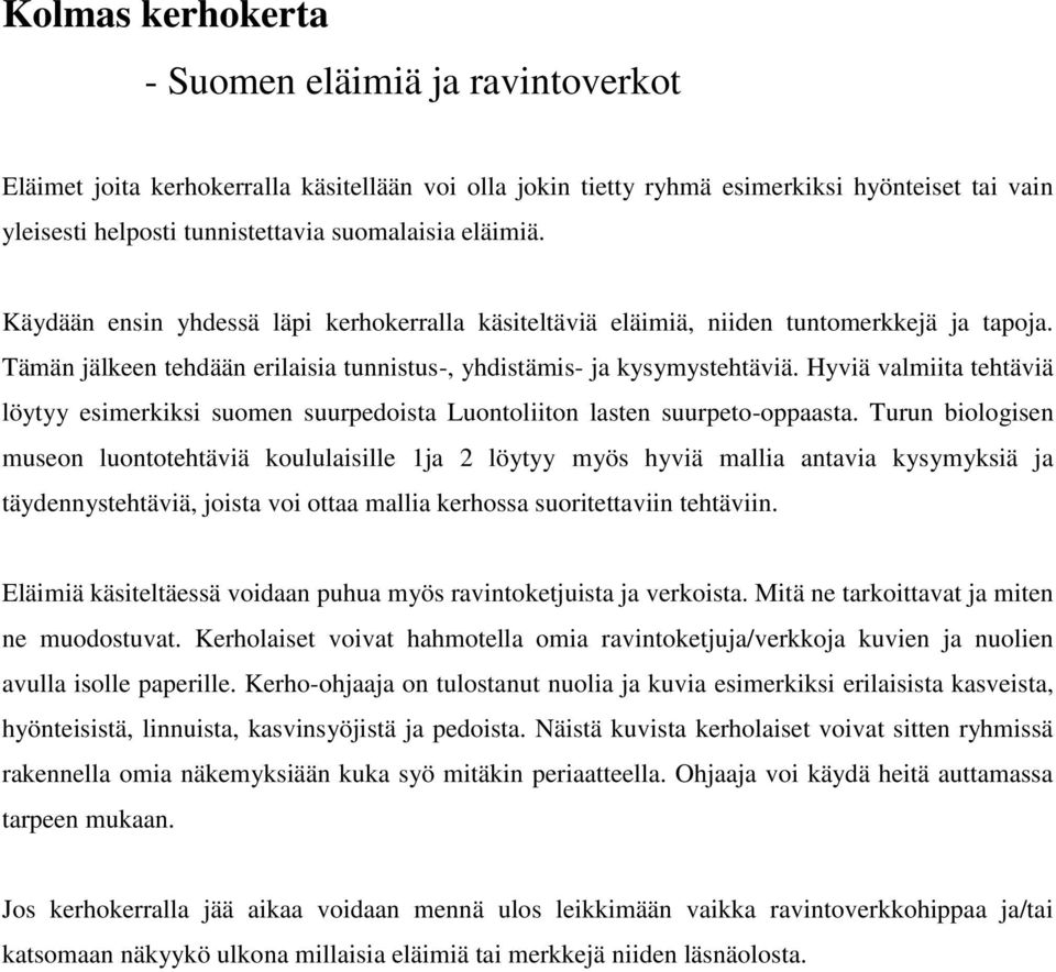 Hyviä valmiita tehtäviä löytyy esimerkiksi suomen suurpedoista Luontoliiton lasten suurpeto-oppaasta.