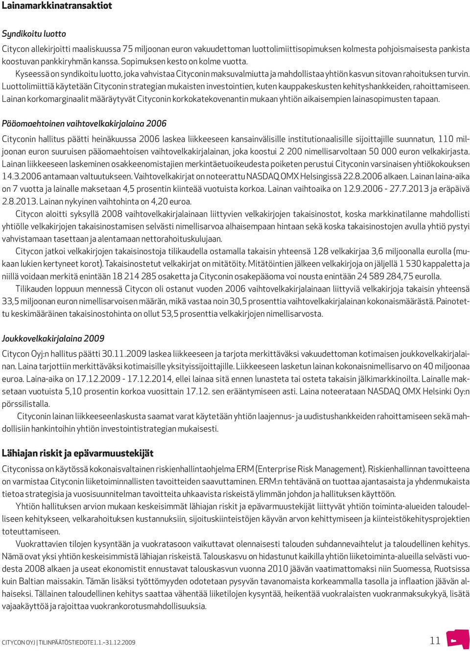 Luottolimiittiä käytetään Cityconin strategian mukaisten investointien, kuten kauppakeskusten kehityshankkeiden, rahoittamiseen.